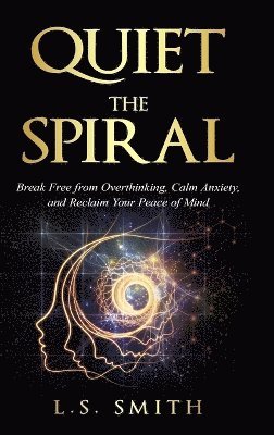 L S Smith, L. S. Smith, L.S. Smith - Quiet the Spiral, Inbunden