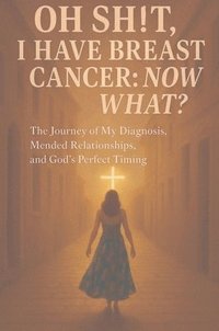 bokomslag Oh Sh!t I have Breast Cancer, Now what?
