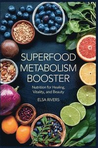 bokomslag Superfood Metabolism Booster: Nutrition for Healing, Vitality, and Beauty The Innovative Integration of Modern Nutritional Science and Ancient Ayurved