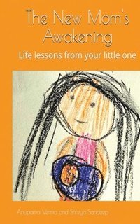 bokomslag The New Mom's Awakening: Life lessons from your little one
