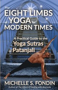 bokomslag The Eight Limbs of Yoga for Modern Times: A Practical Guide to the Yoga Sutras of Patanjali