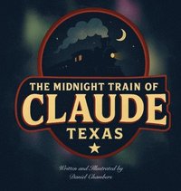 bokomslag The Midnight Train of Claude, Texas