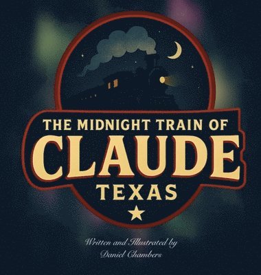 Chambers - The Midnight Train of Claude, Texas, Inbunden