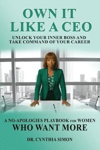 bokomslag Own It Like a CEO Unlock Your Inner Boss and Take Command of Your Career