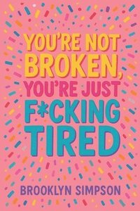 bokomslag You're Not Broken, You're Just F*cking Tired