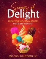 bokomslag Scoops of Delight - Irresistible Ice Cream Recipes for Every Craving