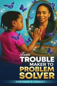 bokomslag From Trouble Maker to Problem Solver