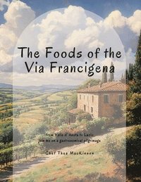 bokomslag The Foods of the Via Francigena