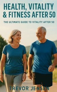 bokomslag Maintaining Fitness, Health and Vitality After 50