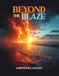 bokomslag Beyond the Blaze: Quick-Start Handbook for Anger Management and De-escalation
