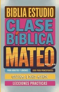 bokomslag Clase Bíblica para Adultos y Jóvenes Guía Principiantes - Mateo: Lecciones Prácticas