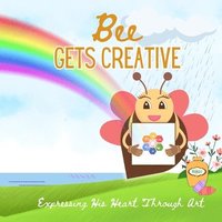 bokomslag Bee Gets Creative: Expressing His Heart Through Art