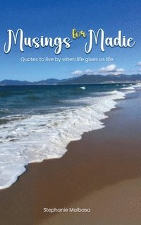bokomslag Musings for Madie: Quotes to Live by When Life Gives Us Life