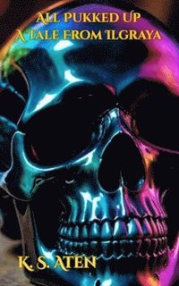 bokomslag All Pukked Up- A Tale From Ilgraya