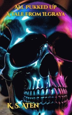 bokomslag All Pukked Up- A Tale From Ilgraya