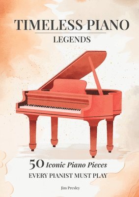 bokomslag 2025 Timeless Piano Legends 26 Pieces Every Pianist Must Play