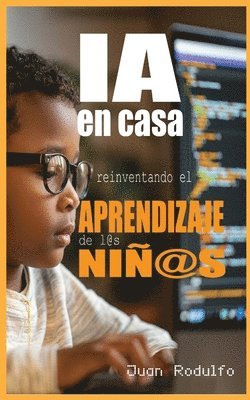 bokomslag IA en Casa: Reinventando el aprendizaje de l@s niñ@s