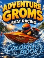 Adventure Groms - Adventure Groms: Boat Racing Coloring Book: 50 Pages of Drag Boat Racing, Powerboats, Offshore Racing, Lakes, Oceans, and High Speed Water Adventure f, Häftad