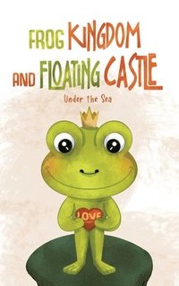 bokomslag Frog Kingdom and Floating Castle (Under the Sea)