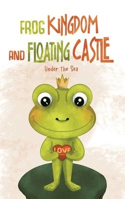 bokomslag Frog Kingdom and Floating Castle (Under the Sea)