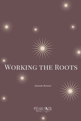 Amanda Bennett - Working the Roots, Häftad