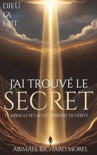 bokomslag J'Ai Trouvé Le Secret