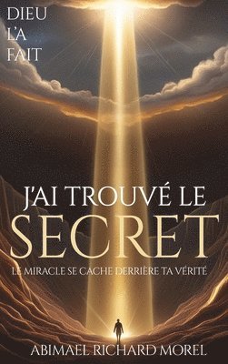 bokomslag J'Ai Trouvé Le Secret