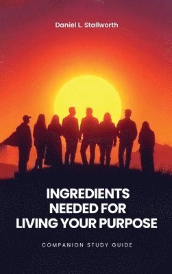 Ingredients Needed For Living Your Purpose - Companion Study Guide