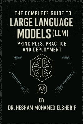 Hesham Mohamed Elsherif - Complete Guide to Large Language Models, Häftad