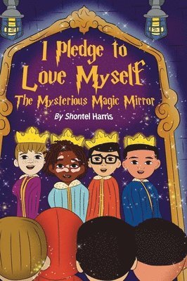 Shontel Harris, Shontel Harris - I Pledge To Love Myself The Mysterious Magic Mirror, Inbunden
