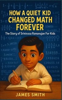 bokomslag How a Quiet Kid Changed Math Forever: The Story of Srinivasa Ramanujan For Kids