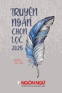 bokomslag Ngôn Ng? - Tuy?n T?p Truy?n Ng?n Ch?n L?c 2025 (softcover)