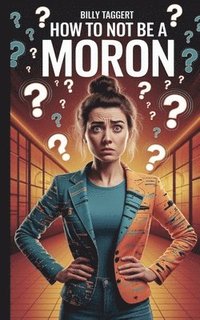 bokomslag How to Not Be a Moron