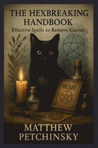 bokomslag The Hexbreaking Handbook: Effective Spells to Remove Curses