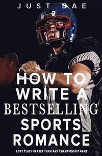 bokomslag How to Write a Bestselling Sports Romance