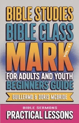 bokomslag Bible Class for Adults and Youth Beginner's Guide - Mark: Practical Lessons