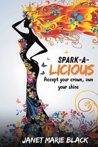 bokomslag Spark-A-Licious: Accept Your Crown, Own Your Shine!