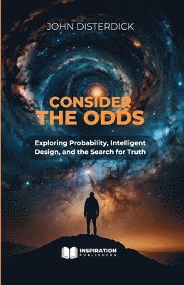 bokomslag Consider The Odds - Exploring Probability, Intelligent Design, and the Search for Truth