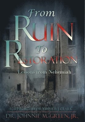 Johnnie M Green, Johnnie M. Green - From Ruin to Restoration, Inbunden