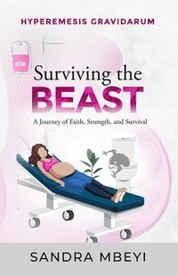 bokomslag Hyperemesis Gravidarum: Surviving the Beast