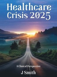 bokomslag Healthcare Crisis 2025: A Clinical Perspective