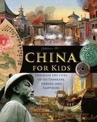 bokomslag China for Kids Through the Lives of its Thinkers, Heroes, and Emperors