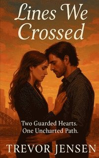 bokomslag Lines We Crossed: Two Guarded Hearts. One Uncharted Path