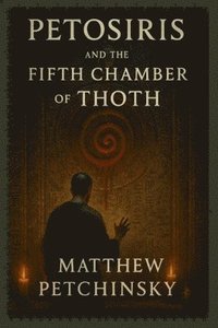bokomslag Petosiris and the Fifth Chamber of Thoth