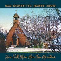 bokomslag All Saints' / St. James' Saga: How Faith Moves More Than Mountains