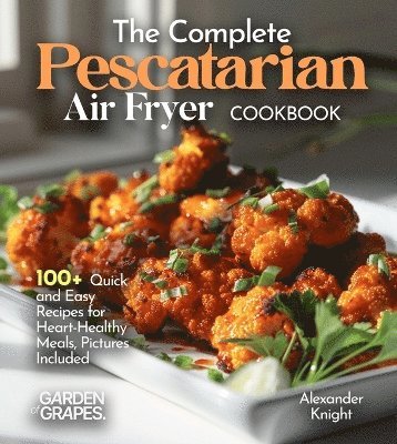 Alexander Knight - Complete Pescatarian Air Fryer Cookbook, Häftad