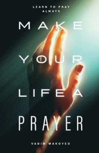bokomslag Make Your Life a Prayer: Learn to pray always