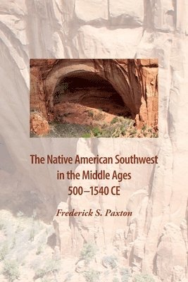 Frederick S Paxton - Native American Southwest in the Middle Ages 500-1540 CE, Häftad