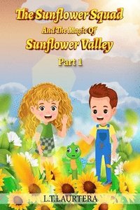 bokomslag Sunflower Squad And The Magic Of Sunflower Valley Part One