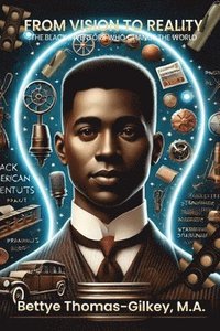bokomslag From Vision to Reality: African American Inventors Who Changed the World